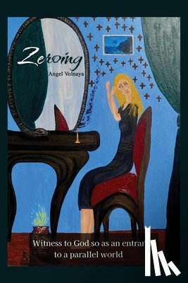 Volnaya, Angel - Zeroing: Witness to God so as an entrance to a parallel world
