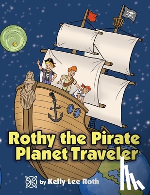 Roth, Kelly Lee - Rothy the Pirate Planet Traveler