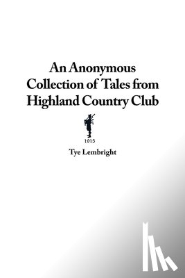 Lembright, Tye - An Anonymous Collection of Tales from Highland Country Club