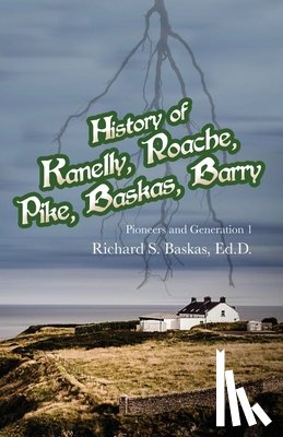 Baskas, Ed D. Richard - History of Kanelly, Roache, Pike, Baskas, Barry: Pioneers and Generation 1