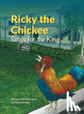 Alvarez, Diana - Ricky the Chickee Sings for the King