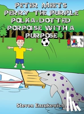 Enzukewich, Steven - Peter Meets Perry the Purple Polka-Dotted Porpoise with a Purpose