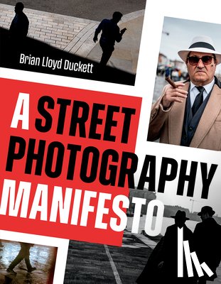 Duckett, Brian Lloyd - A Street Photography Manifesto