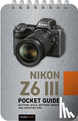 Nook, Rocky - Nikon Z6 III: Pocket Guide