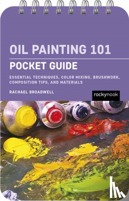 Broadwell, Rachael - Oil Painting 101: Pocket Guide