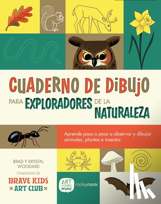 Woodard, Brad - Cuaderno de Dibujo Para Exploradores de la Naturaleza / Sketchbook for Nature Explorers: Lecciones Paso a Paso Para Observar Y Dibujar Animales, Plant