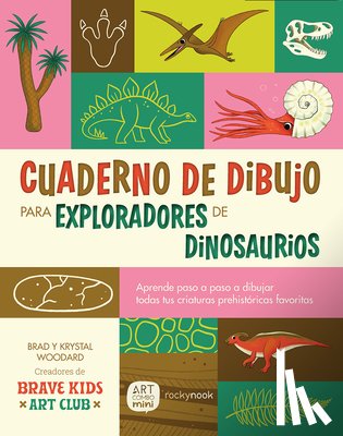 Woodard, Brad - Cuaderno de Dibujo Para Exploradores de Dinosaurios / Dinosaur Explorer Sketchbook: Lecciones Paso a Paso Para Dibujar Todas Tus Criaturas Prehistóric