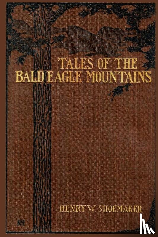 Shoemaker, Henry W - Tales of the Bald Eagle Mountains