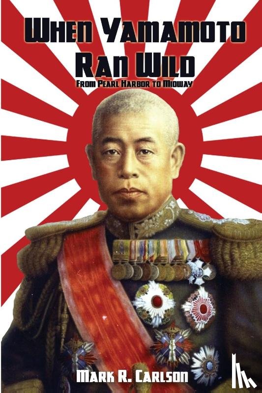 Carlson, Mark R - When Yamamoto Ran Wild