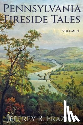 Frazier, Jeffrey R. - Pennsylvania Fireside Tales Volume 4
