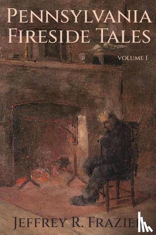 Frazier, Jeffrey R - Pennsylvania Fireside Tales Volume 1