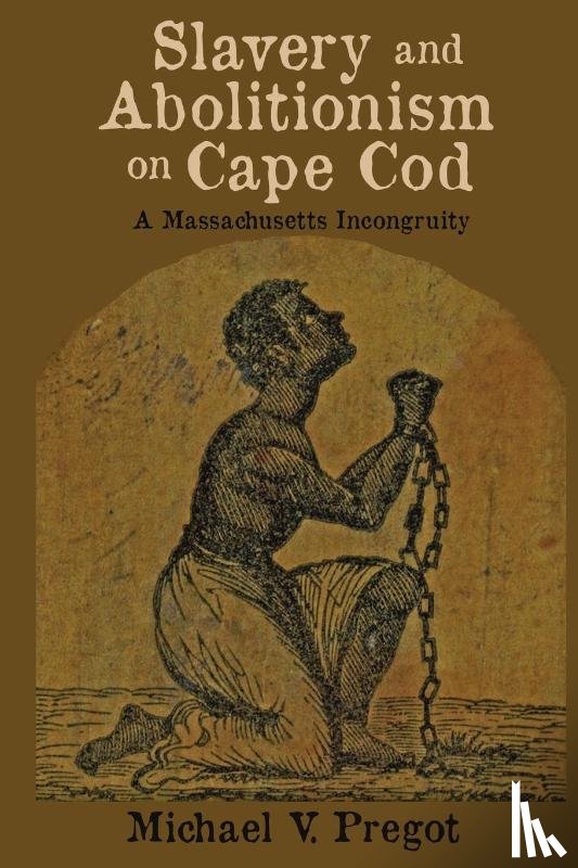 Pregot, Michael V - Slavery and Abolitionism on Cape Cod
