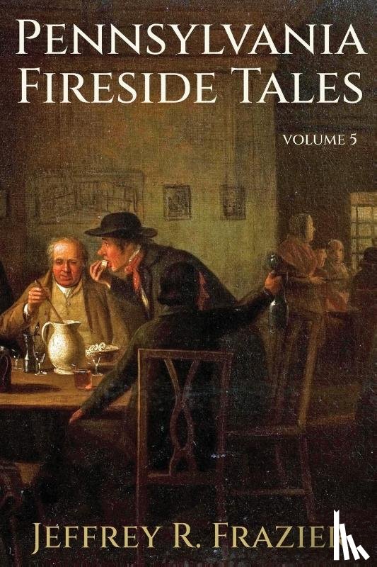 Frazier, Jeffrey R. - Pennsylvania Fireside Tales Volume 5