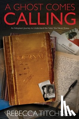 Titchner, Rebecca - A Ghost Comes Calling: An Adoptee's Journey to Understand the Sister She Never Knew