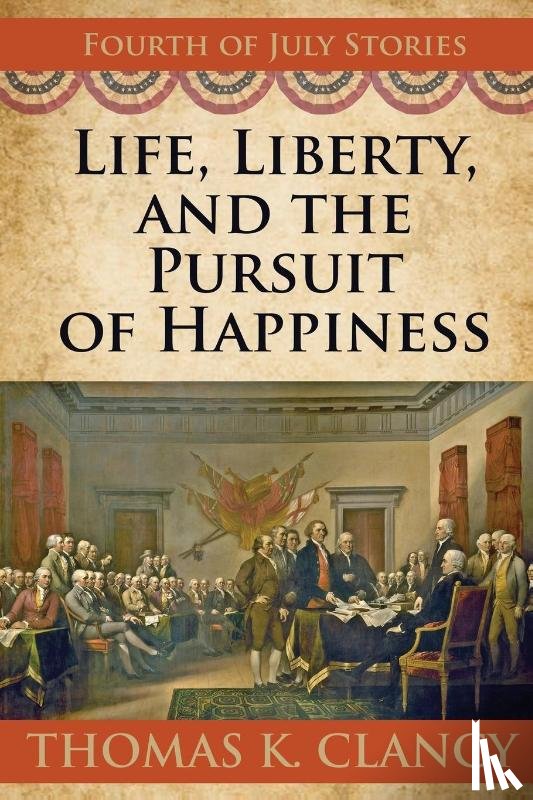 Clancy, Thomas K - Life, Liberty, and the Pursuit of Happiness