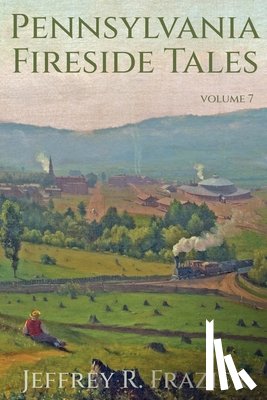 Frazier, Jeffrey R - Pennsylvania Fireside Tales Volume 7