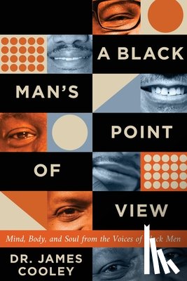 Cooley, James - A Black Man's Point of View: Mind, Body, and Soul from the Voices of Black Men
