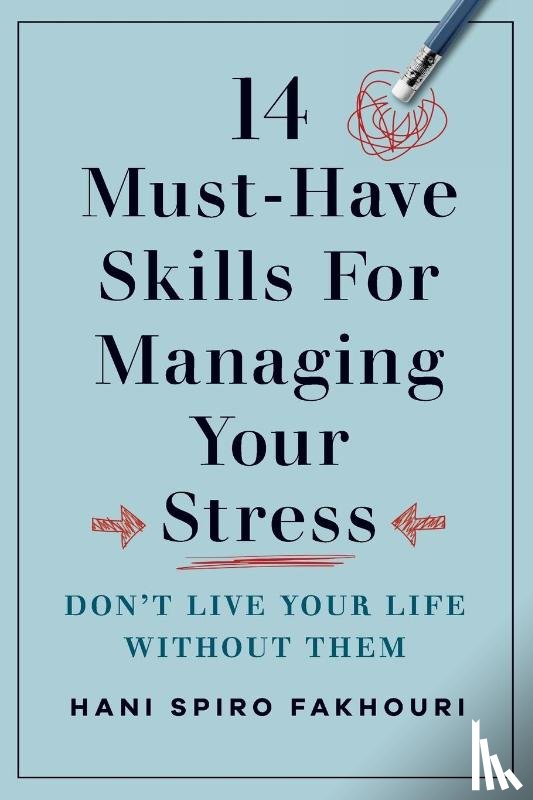 Fakhouri, Hani Spiro - 14 Must-Have Skills for Managing Your Stress