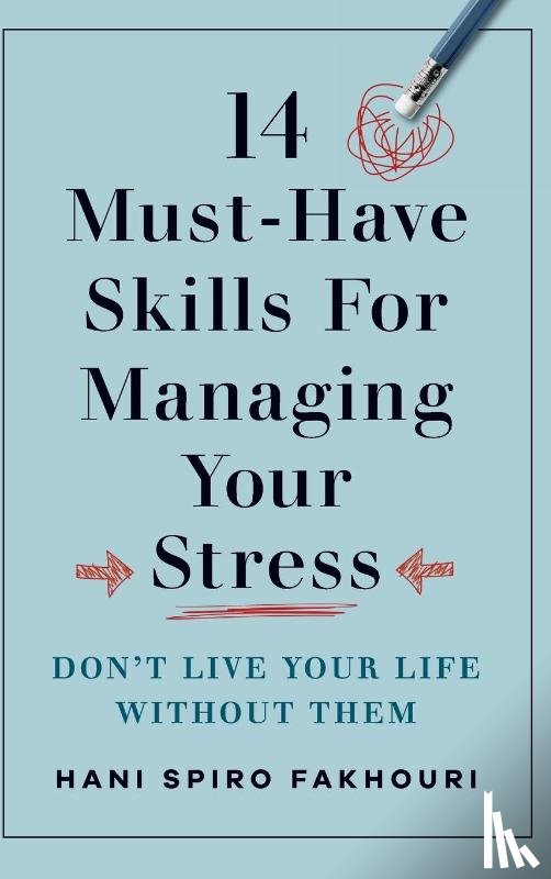 Fakhouri, Hani Spiro - 14 Must-Have Skills for Managing Your Stress