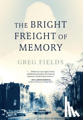 Fields, Greg - The Bright Freight of Memory