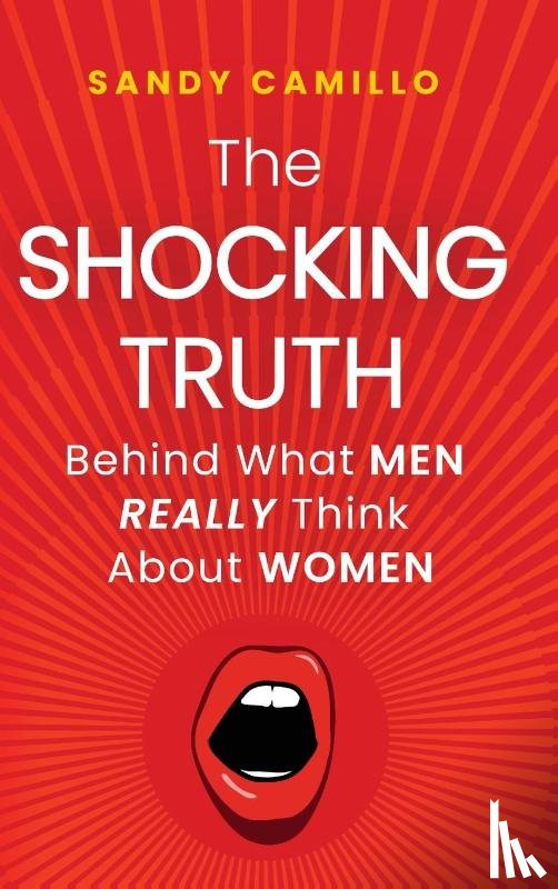 Camillo, Sandy - The Shocking Truth Behind What Men Really Think About Women