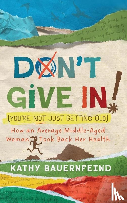 Bauernfeind, Kathy - Don't Give In! (You're Not Just Getting Old)