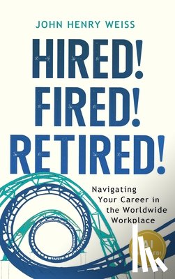 Weiss, John Henry - Hired! Fired! Retired!