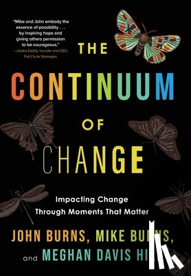 Burns, John - The Continuum of Change: Impacting Change Through Moments That Matter