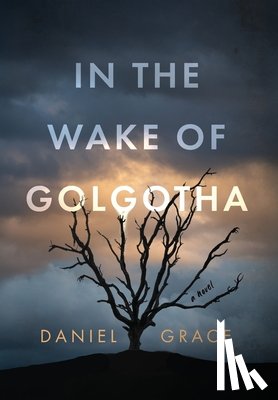 Grace, Daniel - In the Wake of Golgotha