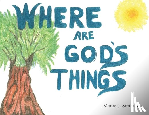 Simmons, Maura J. - Where Are God's Things