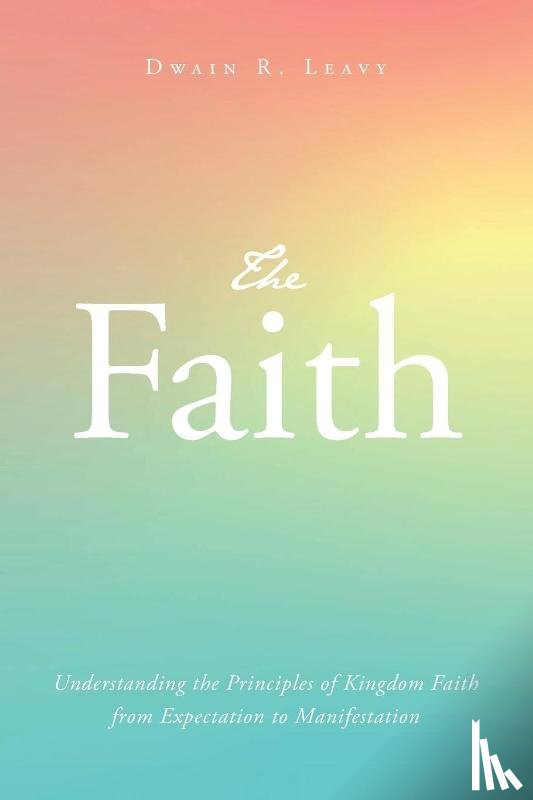 Leavy, Dwain R. - The Faith