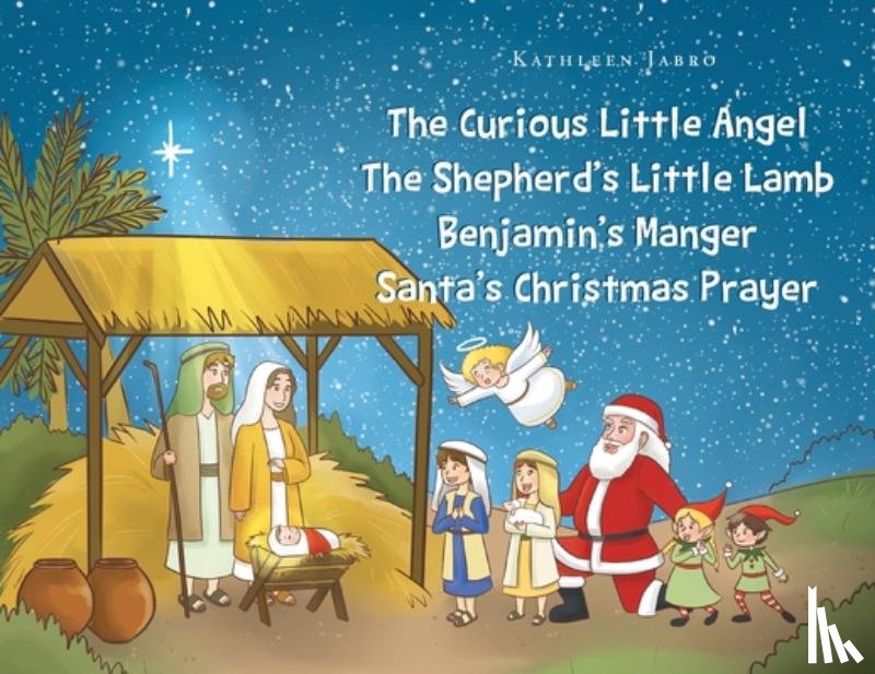 Jabro, Kathleen - The Curious Little Angel - The Shepherd's Little Lamb - Benjamin's Manger - Santa's Christmas Prayer
