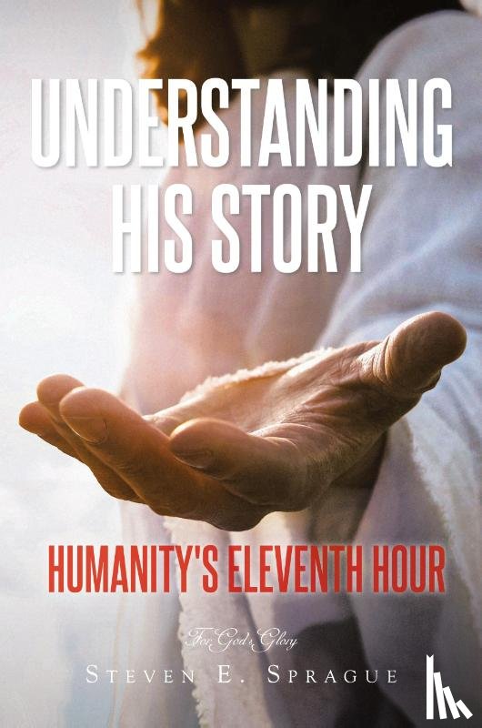 Sprague, Steven E. - Understanding His Story