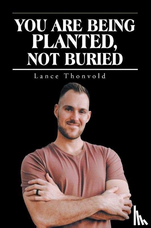 Thonvold, Lance - You Are Being Planted, Not Buried