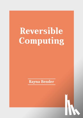 Bender, Rayna - Reversible Computing