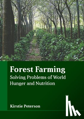 Peterson, Kirstie - Forest Farming: Solving Problems of World Hunger and Nutrition
