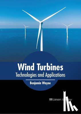 Wayne, Benjamin - Wind Turbines: Technologies and Applications
