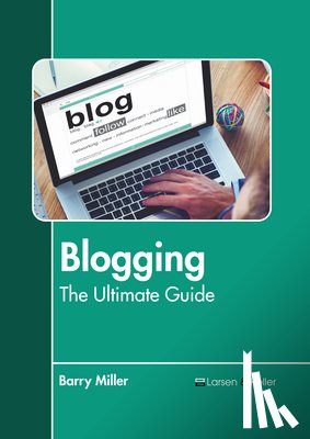 Miller, Barry - Blogging: The Ultimate Guide