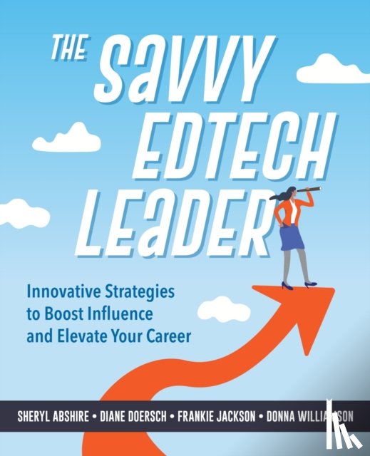 Abshire, Sheryl, Doersch, Diane W., Jackson, Frankie, Williamson, Donna - The Savvy Edtech Leader