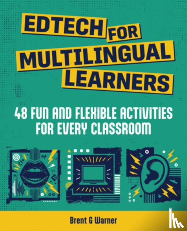 Warner, Brent G. - Edtech for Multilingual Learners: 48 Fun and Flexible Activities for Every Classroom