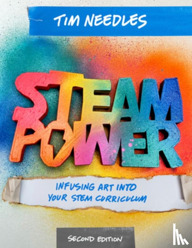 Needles, Tim - Steam Power, Second Edition: Infusing Art Into Your Stem Curriculum