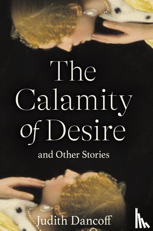 Dancoff, Judith - The Calamity of Desire and Other Stories