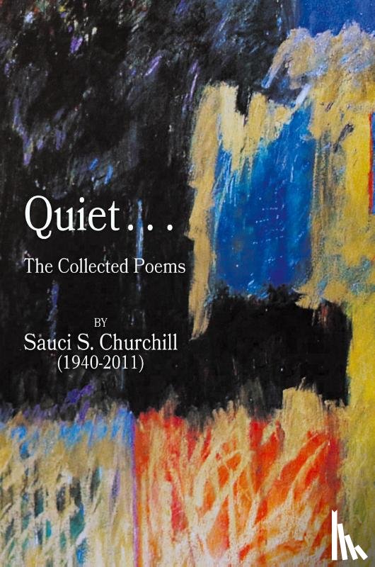 Churchill, Sauci S. - Quiet. . .The collected Poems By Sauci S. Churchill (1940-2021)