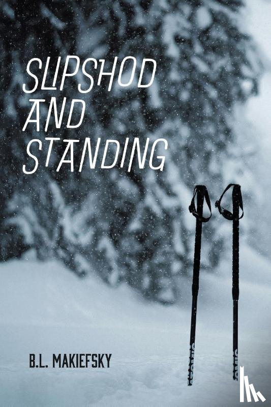 Makiefsky, B. L. - Makiefsky, B: Slipshod and Standing