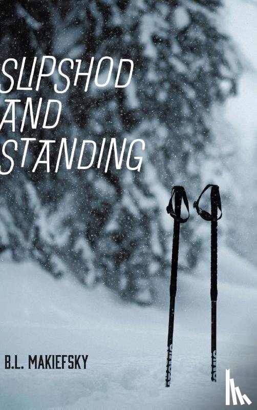 Makiefsky, B. L. - Slipshod and Standing
