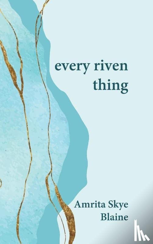 Blaine, Amrita Skye - every riven thing