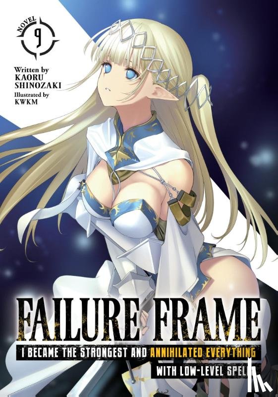Shinozaki, Kaoru - Failure Frame: I Became the Strongest and Annihilated Everything With Low-Level Spells (Light Novel) Vol. 9