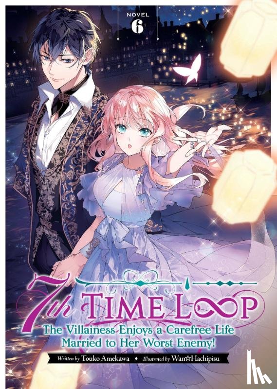 Amekawa, Touko - 7th Time Loop: The Villainess Enjoys a Carefree Life Married to Her Worst Enemy! (Light Novel) Vol. 6