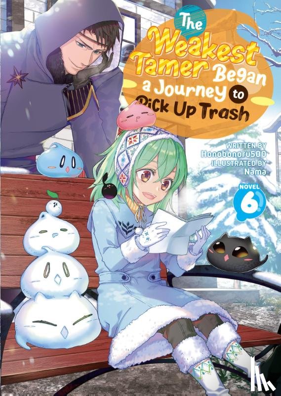 Honobonoru500 - The Weakest Tamer Began a Journey to Pick Up Trash (Light Novel) Vol. 6