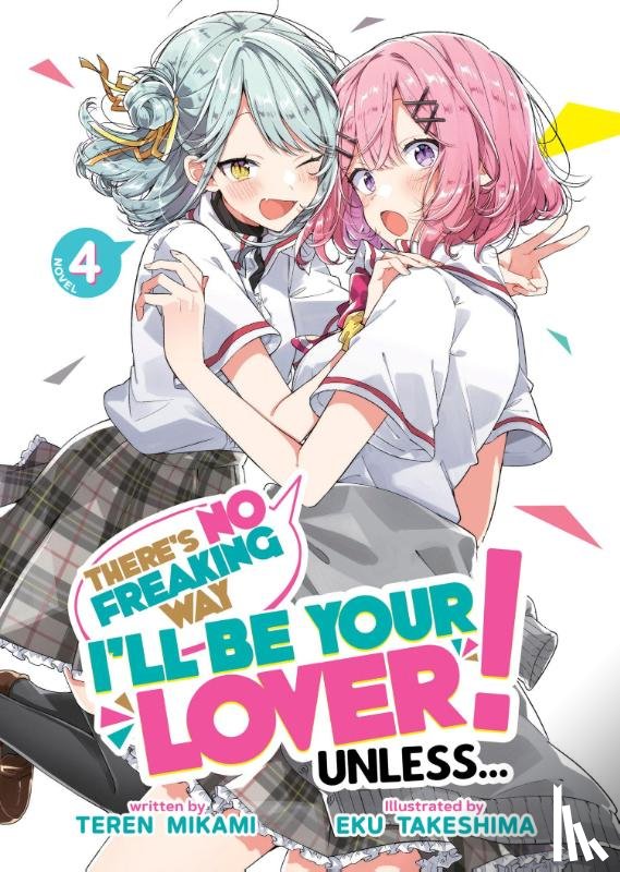 Mikami, Teren - There's No Freaking Way I'll be Your Lover! Unless... (Light Novel) Vol. 4